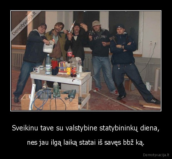 sveikinu,zmones,gyvenimas,darbas,statybininkai