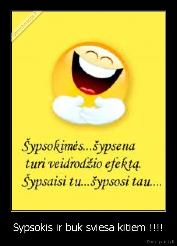 Sypsokis ir buk sviesa kitiem !!!!