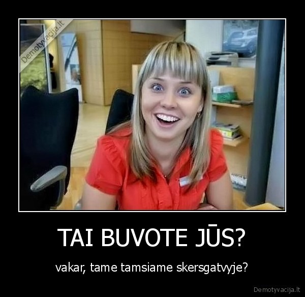 TAI BUVOTE JŪS?