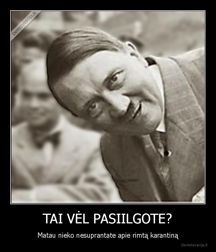 TAI VĖL PASIILGOTE?