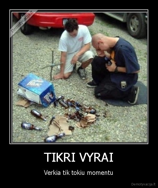 tikri,vyrai,verkia,kai,alus,suduzta