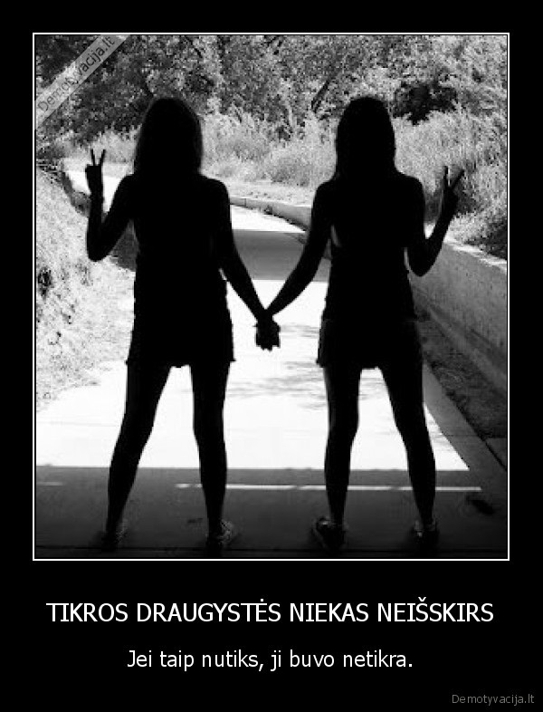 tikra, draugyste,neisskiria,netikra