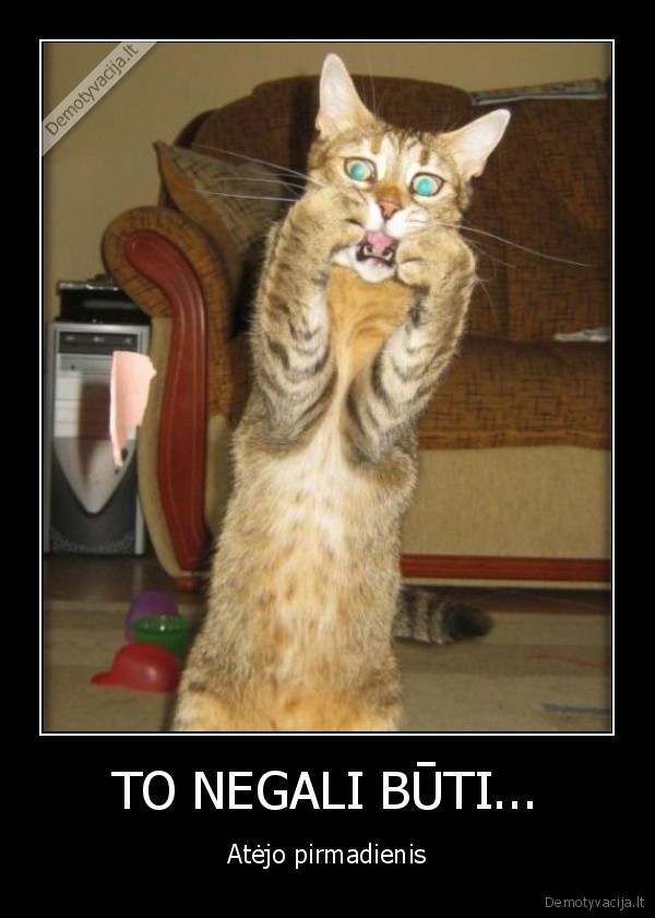 TO NEGALI BŪTI...
