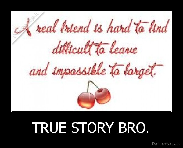 TRUE STORY BRO.
