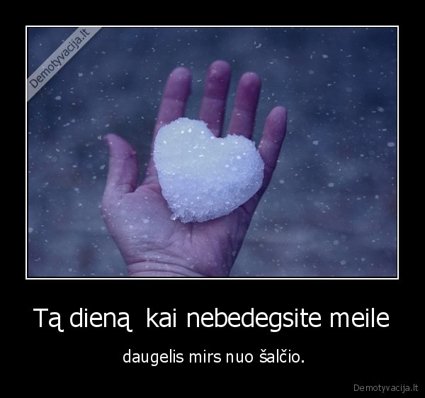 Tą dieną  kai nebedegsite meile