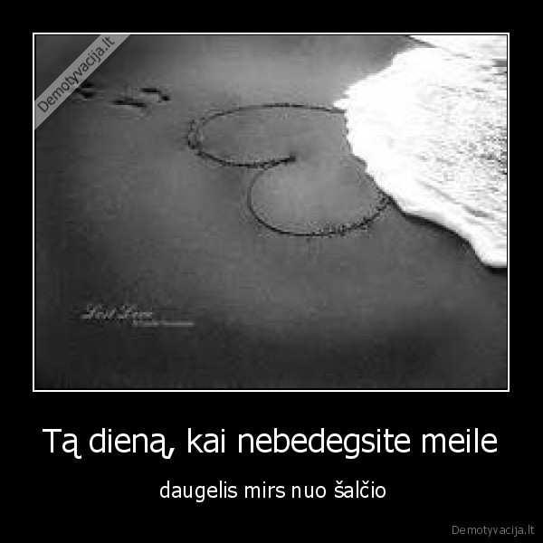 Tą dieną, kai nebedegsite meile