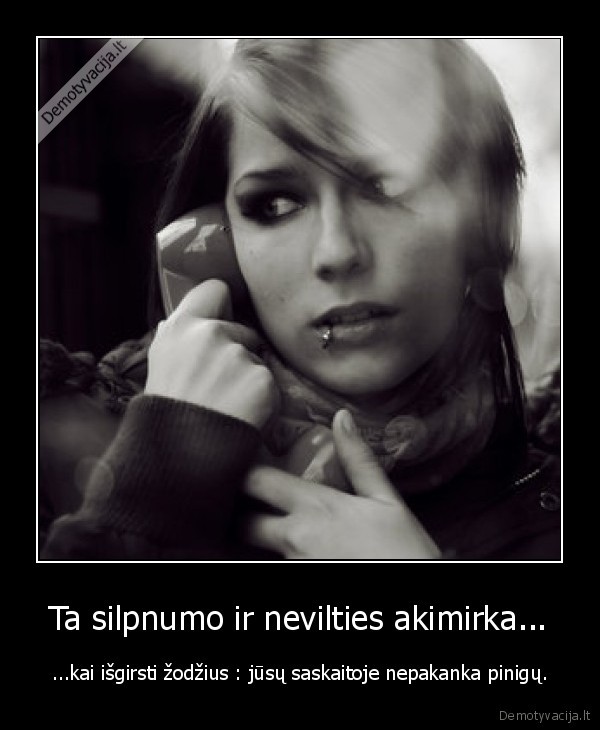 Ta silpnumo ir nevilties akimirka...