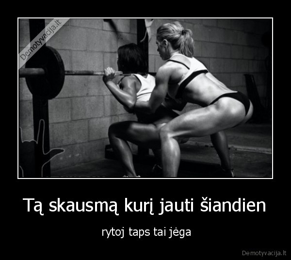 geriau, maziau, zliubk, o, eik, sportuot, bitch