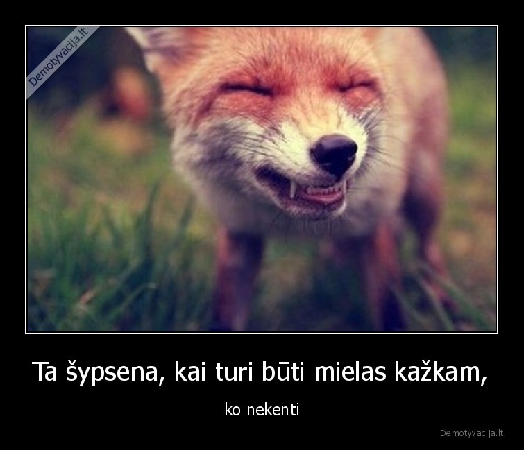 sypsena,nekenciu,bet,turiu,buti,mielas