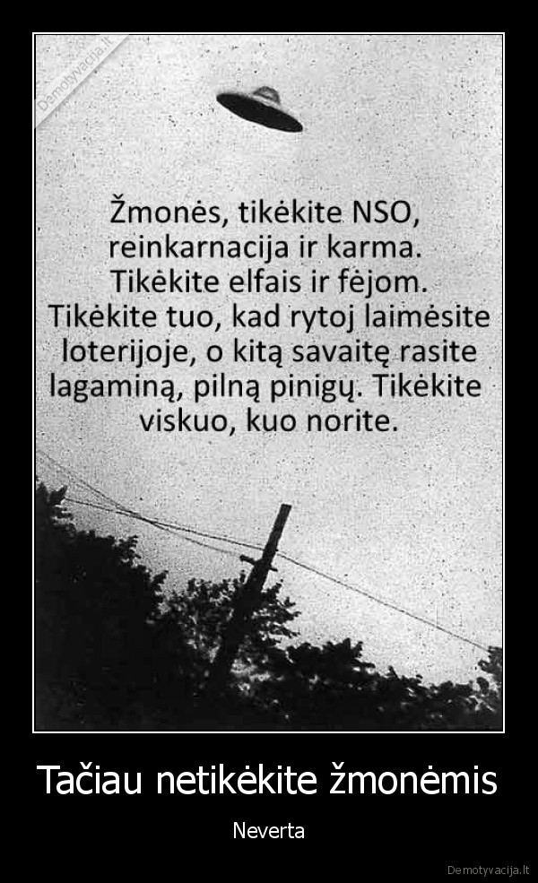 Tačiau netikėkite žmonėmis