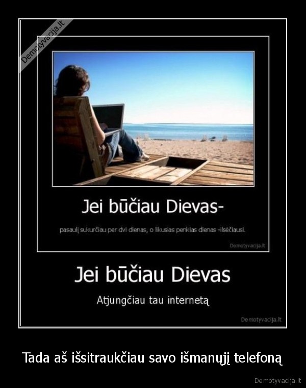 Tada aš išsitraukčiau savo išmanųjį telefoną