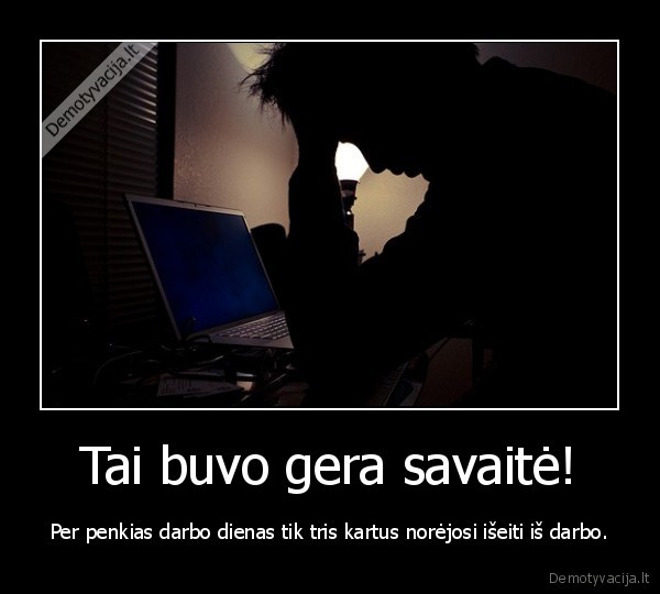 Tai buvo gera savaitė!