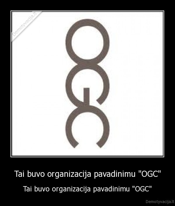 Tai buvo organizacija pavadinimu &quot;OGC&quot;