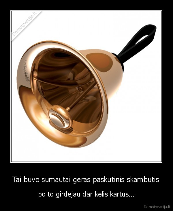 paskutinio, skambucio, svente,sumautai, gera