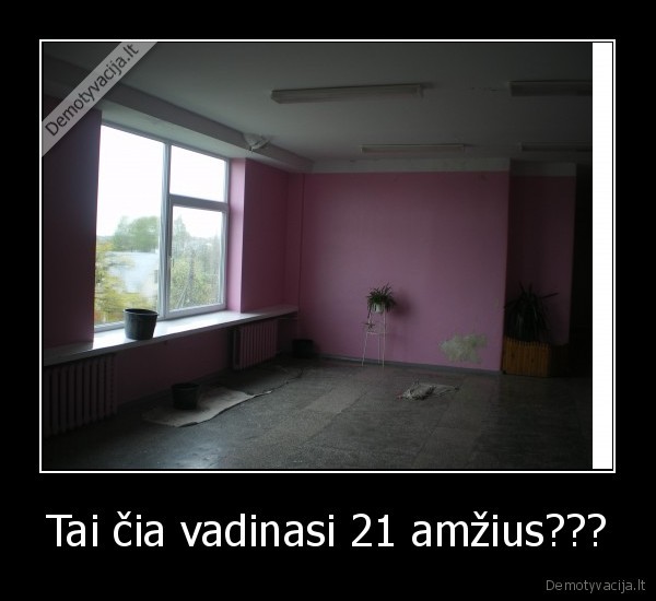 Tai čia vadinasi 21 amžius???