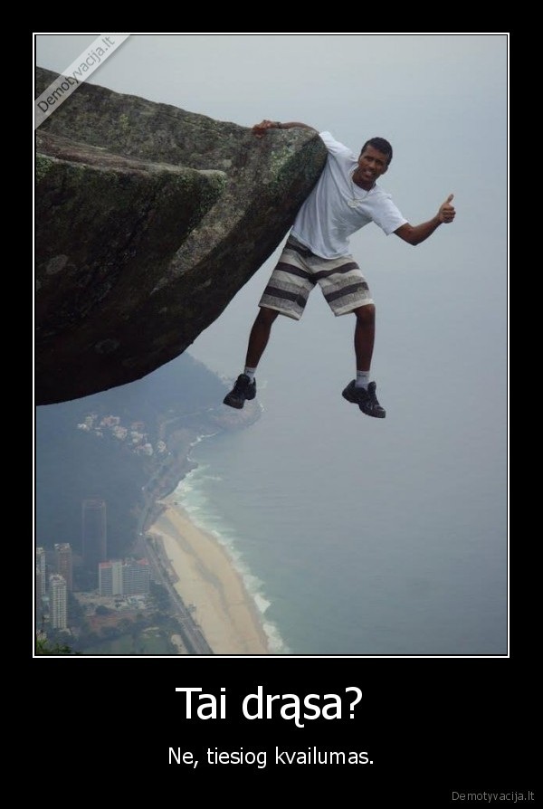 Tai drąsa?