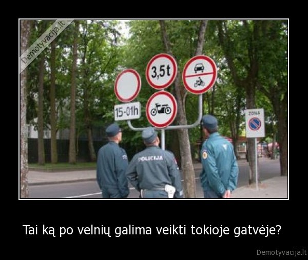 Tai ką po velnių galima veikti tokioje gatvėje? 