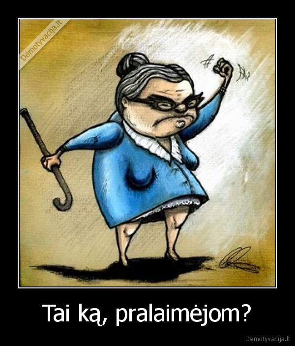 Tai ką, pralaimėjom?