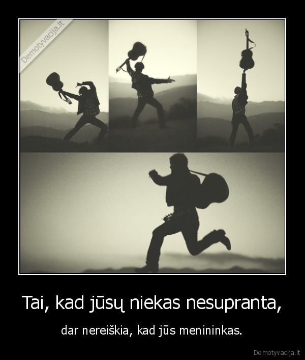 Tai, kad jūsų niekas nesupranta,