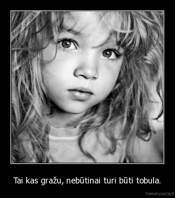 Tai kas gražu, nebūtinai turi būti tobula.