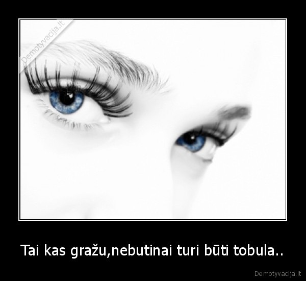 Tai kas gražu,nebutinai turi būti tobula..