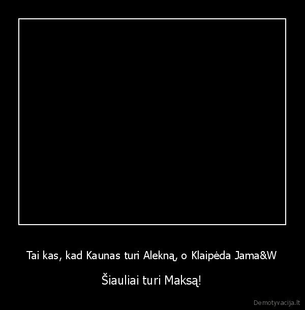 Tai kas, kad Kaunas turi Alekną, o Klaipėda Jama&W