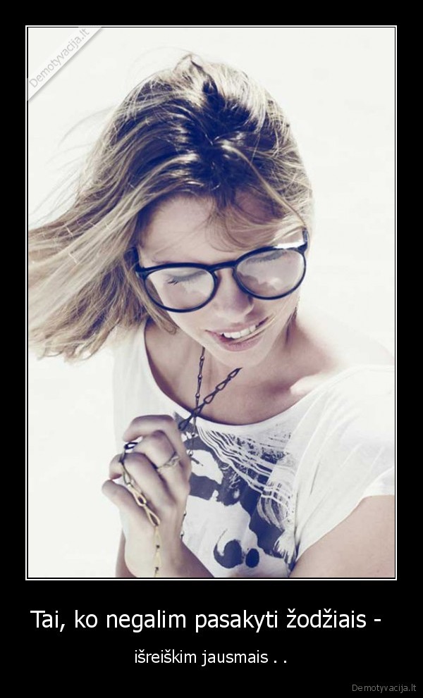 Tai, ko negalim pasakyti žodžiais - 