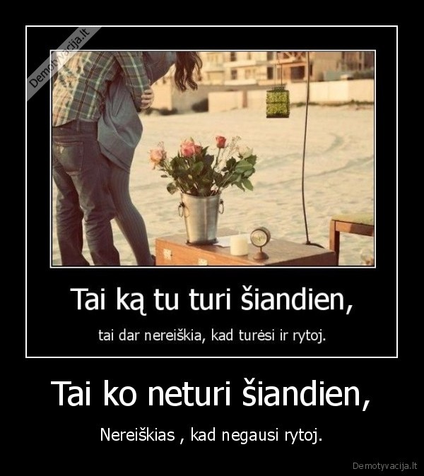 Tai ko neturi šiandien,