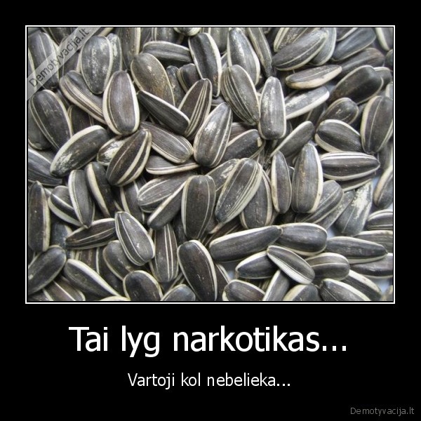 Tai lyg narkotikas...