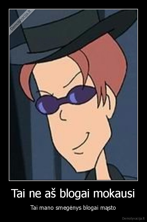 Tai ne aš blogai mokausi