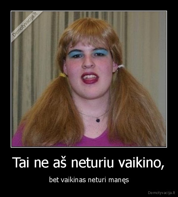 Tai ne aš neturiu vaikino,