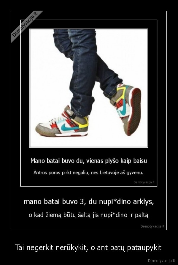 Tai negerkit nerūkykit, o ant batų pataupykit