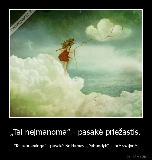 „Tai neįmanoma” - pasakė priežastis.