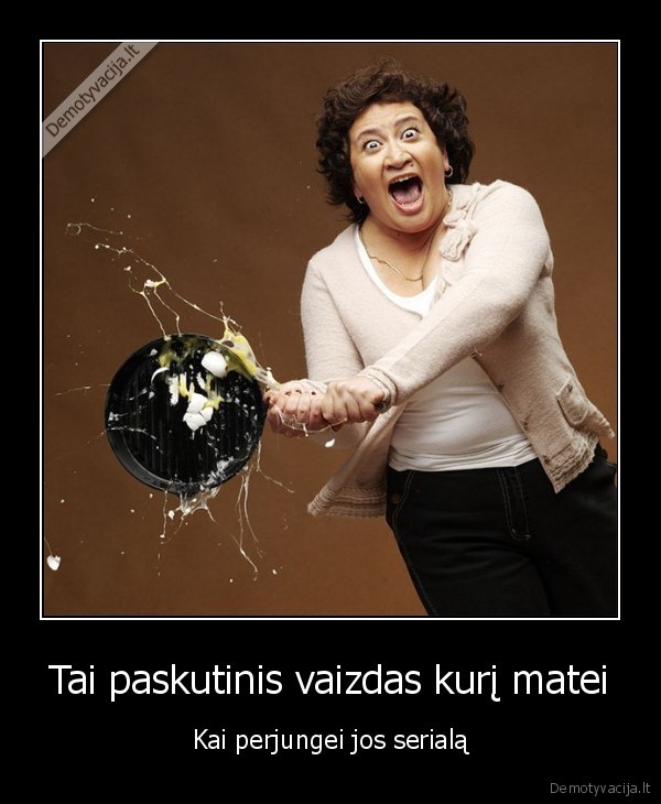 Tai paskutinis vaizdas kurį matei