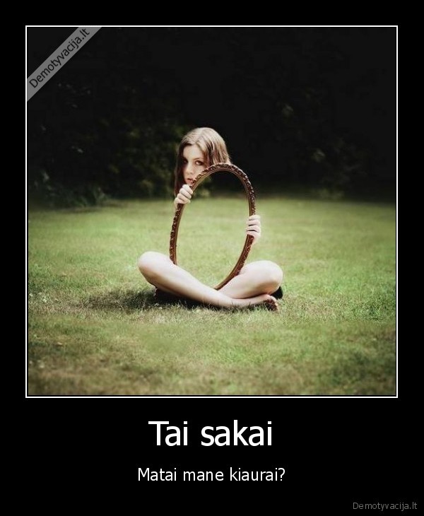 gyvenimas,kiaurai,veidrodis,moteris,santykiai,pieva