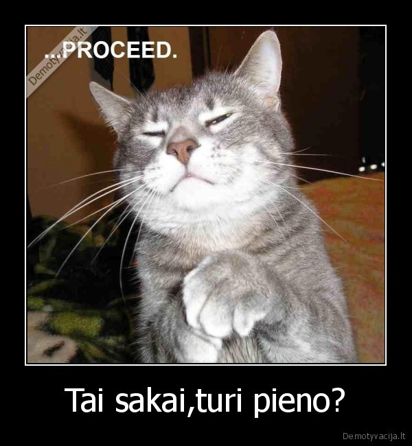 Tai sakai,turi pieno?