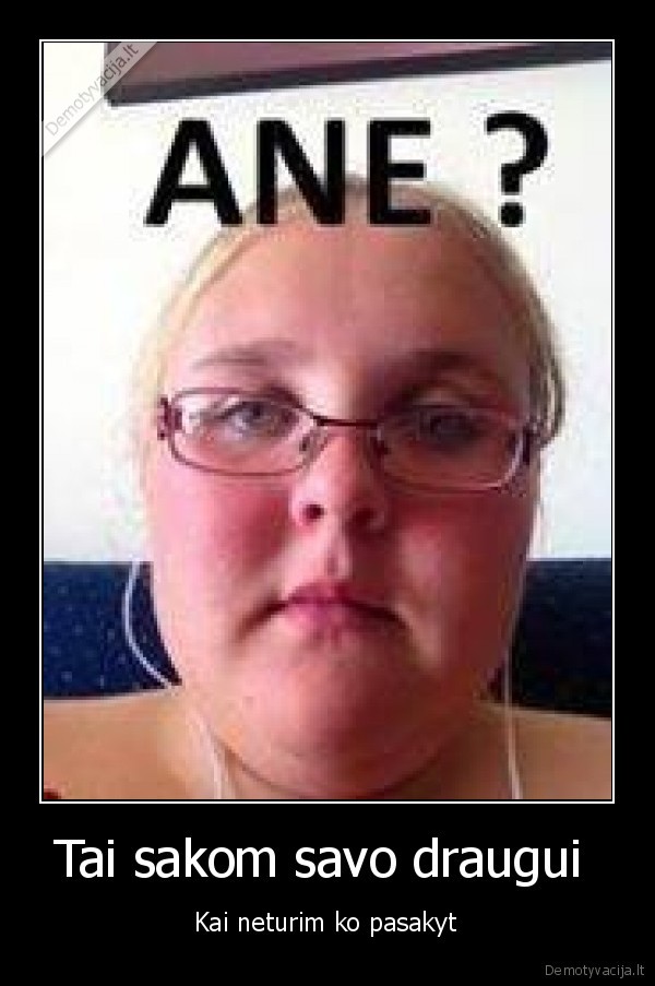 Tai sakom savo draugui 