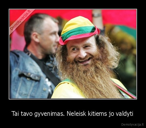 Tai tavo gyvenimas. Neleisk kitiems jo valdyti