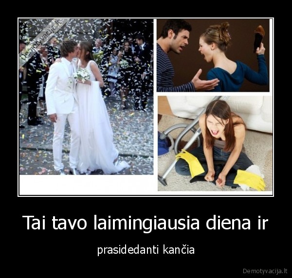 Tai tavo laimingiausia diena ir