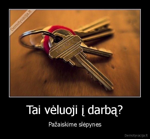 Tai vėluoji į darbą?