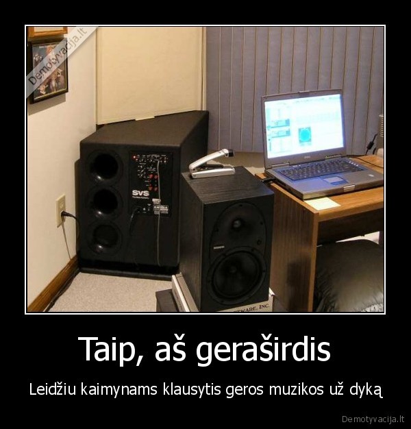 Taip, aš geraširdis