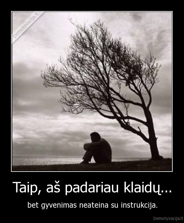Taip, aš padariau klaidų...
