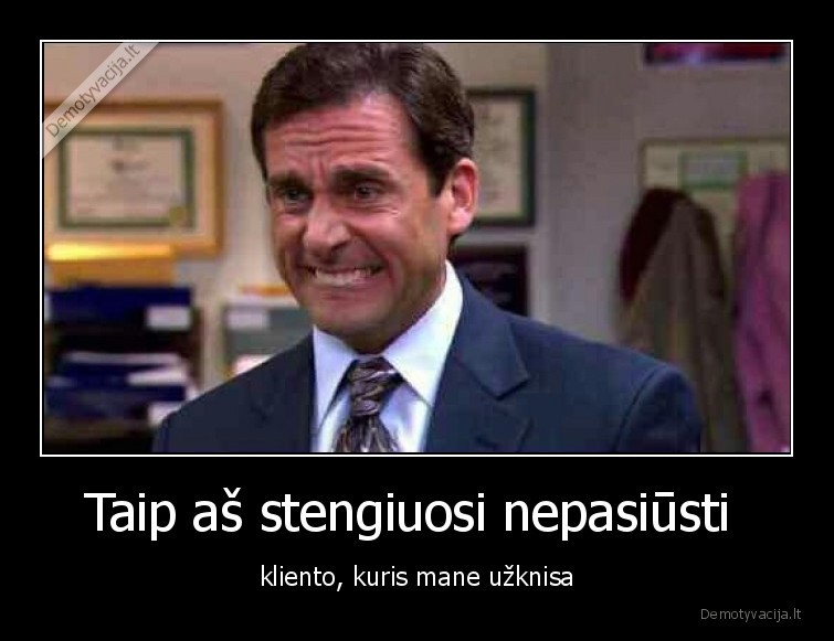 klientas,darbas,visada, teisus,stengtis