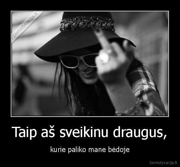 fuck, off,draugai,beda,bla, bla, bla