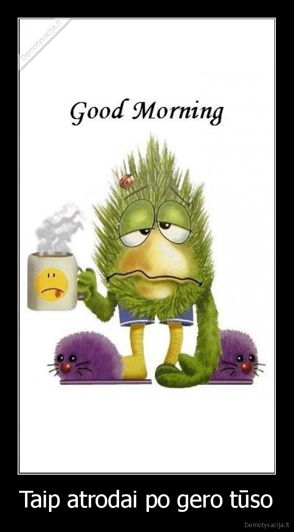 Taip atrodai po gero tūso