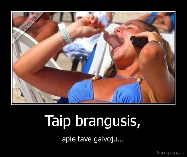 Taip brangusis,