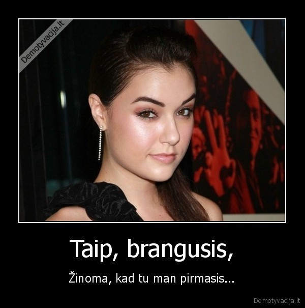 Taip, brangusis,
