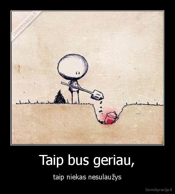 Taip bus geriau,