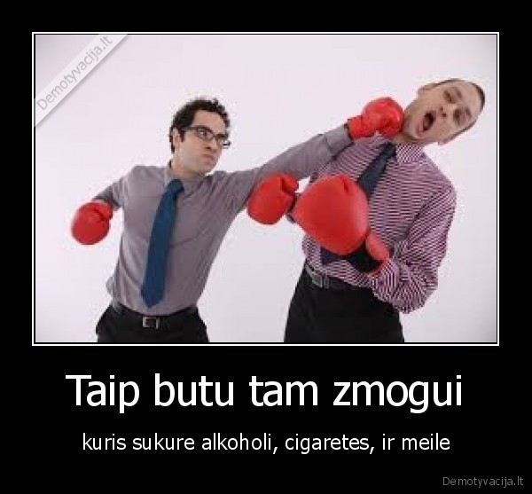 Taip butu tam zmogui