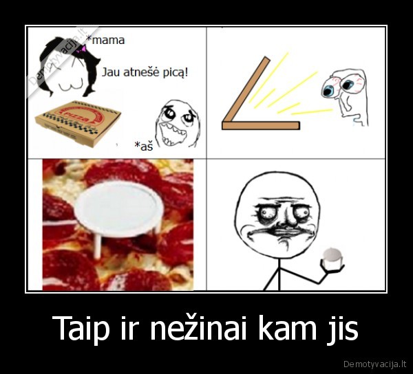 Taip ir nežinai kam jis